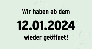 Wir haben ab dem 12.01.2024 wieder geöffnet